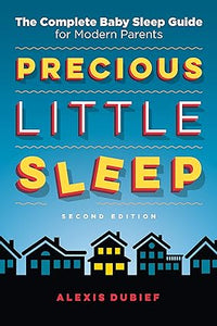 Precious Little Sleep - The Complete Baby Sleep Guide for Modern Parents