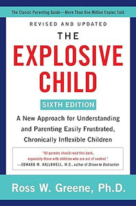 The Explosive Child: A New Approach for Understanding and Parenting Easily Frustrated, Chronically Inflexible Children