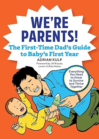 We're Parents! The First-Time Dad's Guide to Baby's First Year